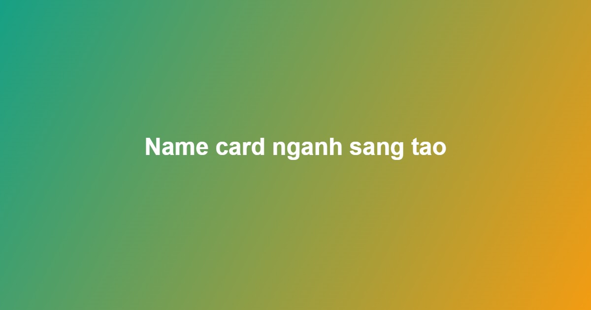 mẫu name card đẹp s&aacute;ng tạo