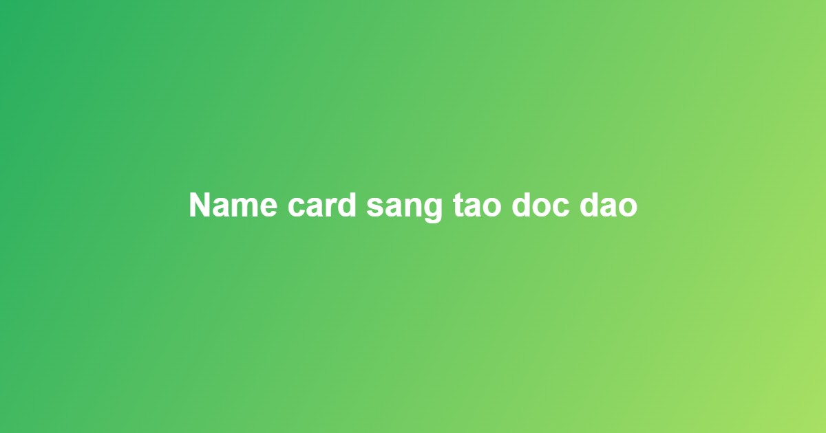 mẫu name card đẹp s&aacute;ng tạo